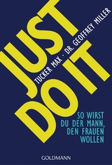 Just do it -  Tucker Max,  Geoffrey Miller