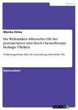 Die Wirksamkeit ätherischer Öle bei postoperativer oder durch Chemotherapie bedingte Übelkeit - Monika Cirlea