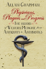 Physicians, Plagues and Progress -  Allan Chapman