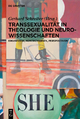 Transsexualität in Theologie und Neurowissenschaften: Ergebnisse, Kontroversen, Perspektiven Gerhard Schreiber Editor