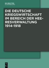 Die Deutsche Kriegswirtschaft im Bereich der Heeresverwaltung 1914-1918 - 