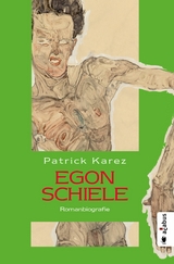 Egon Schiele. Zeit und Leben des Wiener Künstlers Egon Schiele -  Patrick Karez