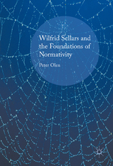Wilfrid Sellars and the Foundations of Normativity -  Peter Olen