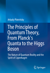 The Principles of Quantum Theory, From Planck's Quanta to the Higgs Boson - Arkady Plotnitsky