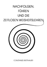 Nachfolgen, führen und die Zeitlosen Weisheitslehren - Constanze Bretthauer