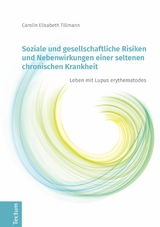 Soziale und gesellschaftliche Risiken und Nebenwirkungen einer seltenen chronischen Krankheit -  Carolin Elisabeth Tillmann