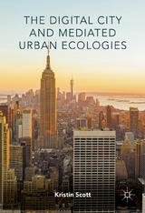 The Digital City and Mediated Urban Ecologies -  Kristin Scott
