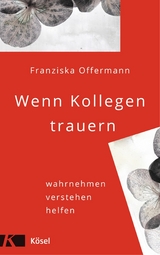 Wenn Kollegen trauern -  Franziska Offermann