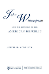 John Witherspoon and the Founding of the American Republic -  Jeffry H. Morrison