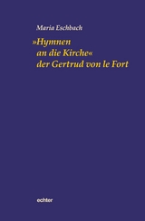 'Hymnen an die Kirche' der Gertrud von le Fort -  Maria Eschbach