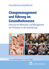 Changemanagement und Führung im Gesundheitswesen -  Pia Drauschke,  Stefan Drauschke,  Michael Albrecht