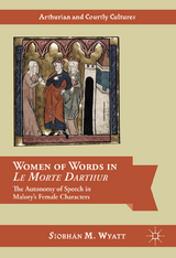 Women of Words in Le Morte Darthur - Siobhán M. Wyatt