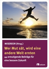 Wer Mut sät, wird eine andere Welt ernten - 