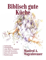 Biblisch gute Küche - Manfred A. Wagenbrenner