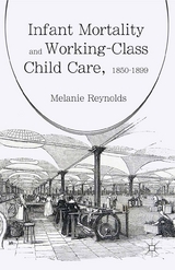 Infant Mortality and Working-Class Child Care, 1850-1899 -  Melanie Reynolds