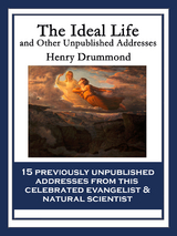 The Ideal Life and Other Unpublished Addresses - Henry Drummond