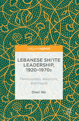 Lebanese Shi‘ite Leadership, 1920–1970s - Omri Nir