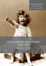 Child Insanity in England, 1845-1907 -  Steven Taylor