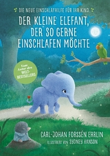 Der kleine Elefant, der so gerne einschlafen möchte -  Carl-Johan Forssén Ehrlin