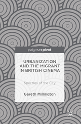 Urbanization and the Migrant in British Cinema -  Gareth Millington