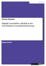 Digitale Gesundheit. eHealth in der betrieblichen Gesundheitsförderung - Florian Schweer