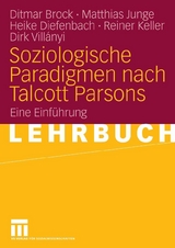 Soziologische Paradigmen nach Talcott Parsons - Ditmar Brock, Matthias Junge, Heike Diefenbach, Reiner Keller, Dirk Villanyi