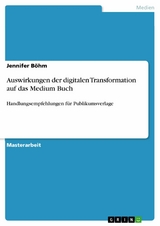 Auswirkungen der digitalen Transformation auf das Medium Buch -  Jennifer Böhm