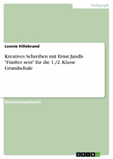 Kreatives Schreiben mit Ernst Jandls "Fünfter sein" für die 1./2. Klasse Grundschule - Leonie Hillebrand