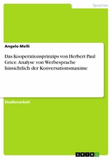 Das Kooperationsprinzips von Herbert Paul Grice. Analyse von Werbesprache hinsichtlich der Konversationsmaxime - Angelo Melli