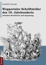 Wuppertaler Schriftsteller des 19. Jahrhunderts zwischen Revolution und Anpassung - Heidelind Clauder