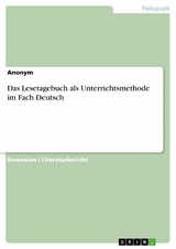 Das Lesetagebuch als Unterrichtsmethode im Fach Deutsch -  Anonym