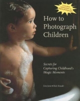 How to Photograph Children: Secrets for Capturing Childhood's Magic Moments - Jane, Lisa; Staudt, Rick