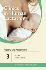 Clinics in Human Lactation: History and Assessment: It's All in the Details: v. 3 - Altman, Denise