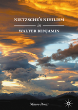 Nietzsche’s Nihilism in Walter Benjamin - Mauro Ponzi