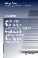 Visible Light Photocatalyzed Redox-Neutral Organic Reactions and Synthesis of Novel Metal-Organic Frameworks - Basudev Sahoo