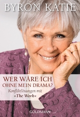 Wer wäre ich ohne mein Drama? -  Byron Katie