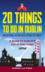 20 Things To Do In Dublin Before You Go For a Pint - Murphy, Colin; O'Dea, Donal