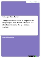 Change in concentration of ethyl acetate for hydrolysis with NaOH. Effects on the rate of reaction and the specific rate constant - Sumaanyu Maheshwari