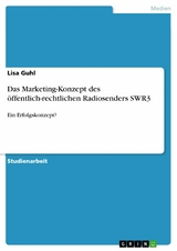 Das Marketing-Konzept des öffentlich-rechtlichen Radiosenders SWR3 - Lisa Guhl