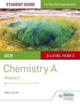 OCR A Level Year 2 Chemistry A Student Guide: Module 5 - Smith, Mike