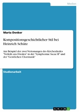 Kompositionsgeschichtlicher Stil bei Heinrich Schütz - Marta Denker
