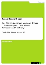 Das Böse in Alessandro Manzonis Roman 'I Promessi Sposi'. Die Rolle des Antagonisten Don Rodrigo -  Theresa Flammersberger