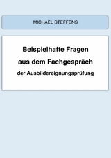 Beispielhafte Fragen aus dem Fachgespräch der Ausbildereignungsprüfung - Michael Steffens