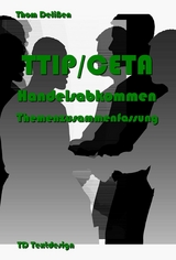 TTIP/CETA Handelsabkommen Themenzusammenfassung - Thom Delißen