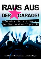 Raus aus der Garage! So wirst Du mit Musik berühmt und erfolgreich - Frank Plümer, Marco Luterbach, Ann-Kathrin Töpper
