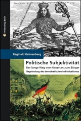 Politische Subjektivität. Der lange Weg vom Untertan zum Bürger - Reginald Grünenberg