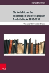Die Notizbücher des Mineralogen und Petrographen Friedrich Becke 1855-1931 -  Margret Hamilton