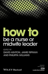 How to be a Nurse or Midwife Leader -  David Ashton,  Jamie Ripman,  Philippa Williams