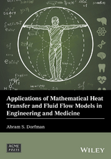 Applications of Mathematical Heat Transfer and Fluid Flow Models in Engineering and Medicine -  Abram S. Dorfman