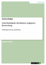 Schreibdidaktik. Richtlinien, Aufgaben, Beurteilung - Carina Kröger